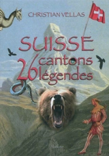 Suisse : 26 cantons, 26 légendes - Christian Vellas