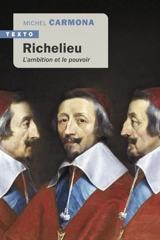 Richelieu : l'ambition et le pouvoir - Michel Carmona