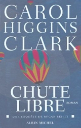 Une enquête de Regan Reilly. Chute libre - Carol Higgins Clark