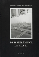 Désespérément la ville - Philippe Gielen