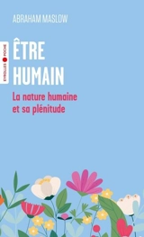 Etre humain : la nature humaine et sa plénitude - Abraham Harold Maslow