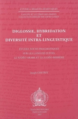 Diglossie, hybridation et diversité intra-linguistique : études socio-pragmatiques sur les langues juives, le judéo-arabe et le judéo-berbère - Joseph Chétrit