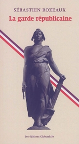La garde républicaine - Sébastien Rozeaux