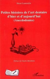 Petites histoires de l'art dentaire d'hier et d'aujourd'hui : anecdodontes - Henri Lamendin