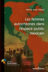 Les femmes autochtones dans l'espace public mexicain - Marie-José Nadal