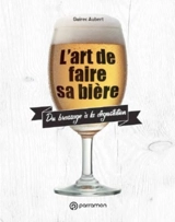 L'art de faire sa bière : du brassage à la dégustation - Guirec Aubert