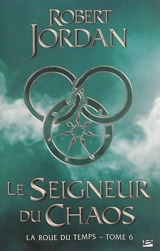 La roue du temps. Vol. 6. Le seigneur du chaos - Robert Jordan