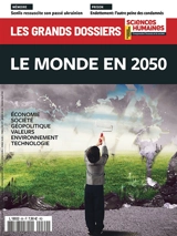 Grands dossiers des sciences humaines (Les), n° 69. Le monde en 2050 : économie, société, géopolitique, valeurs, environnement, technologie
