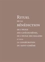 Rituel de la bénédiction de l'huile des catéchumènes, de l'huile des malades et pour la consécration du Saint-chrême - Commission internationale francophone pour les traductions et la liturgie
