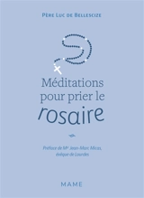 Méditations pour prier le rosaire - Luc de Bellescize
