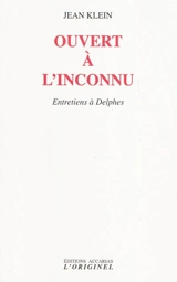 Ouvert à l'inconnu : entretiens à Delphes - Jean Klein