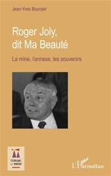 Roger Joly, di Ma Beauté : la mine, l'annexe, les souvenirs - Jean-Yves Boursier