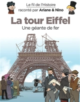 Le fil de l'histoire raconté par Ariane & Nino. La tour Eiffel : une géante de fer - Fabrice Erre