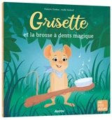 Grisette et la brosse à dents magique - Natacha Godeau