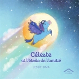 Céleste et l'étoile de l'amitié - Jessie Sima
