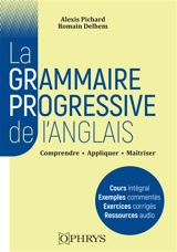 La grammaire progressive de l'anglais : comprendre, appliquer, maîtriser : licence-master, classes préparatoires, concours (niveau B2-C2 du CECRL) - Alexis Pichard