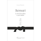 Sensei : le dit d'un élève à son maître - Gérard Blandin