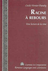 Racine à rebours : une lecture de la rime - Cécile Vernier-Danehy