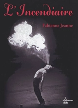 L'Incendiaire - Fabienne Jeanne