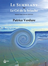Le semblant ou Le cri de la brioche : roman tiré par les cheveux - Patrice Verdure