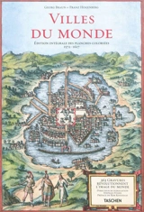 Villes du monde : édition intégrale des planches coloriées, 1572-1617 : 365 gravures révolutionnent l'image du monde. Civitates orbis terrarum - Georg Braun