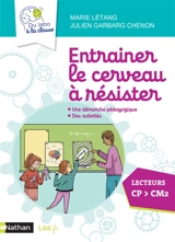 Entraîner le cerveau à résister, lecteurs CP-CM2 : une démarche pédagogique, des activités - Marie Létang