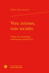 Voix intimes, voix sociales : usages du monologue romanesque aujourd'hui - Frédéric Martin-Achard