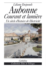 Aubonne, courant et lumière : un siècle d'histoire de l'électricité - Liliane Desponds