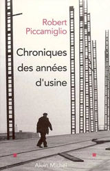 Chroniques des années d'usine - Robert Piccamiglio