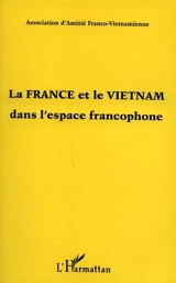 La France et le Vietnam dans l'espace francophone - Association d'amitié franco-vietnamienne