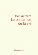 Le Printemps de la vie - Jean Dutourd