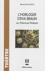 L'horloger d'Eva Braun ou L'homme flottant - Bernard Da Costa