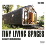 Tiny living spaces : innovative design solutions - Lisa Baker