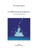 La princesse de Chrystal. Vol. 1. L'insaisissable mélodie - Victor Varjac