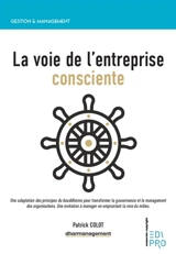 La voie de l'entreprise consciente : une adaptation des principes du bouddhisme pour transformer la gouvernance et le management des organisations : une invitation à manager en empruntant la voie du milieu - Patrick Colot