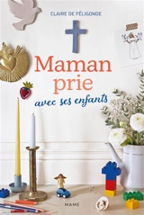 Maman prie avec ses enfants - Claire de Féligonde