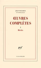 Oeuvres complètes. Vol. 1. Récits - Jean Paulhan