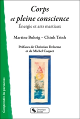 Corps et pleine conscience : énergie et arts martiaux - Martine Buhrig