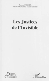 Les justices de l'invisible : actes du Colloque pluridisciplinaire Puissances de la nature, justices de l'invisible : du maléfice à l'ordalie, de la magie à la sanction - Colloque pluridisciplinaire Puissances de la nature, justices de l'invisible : du maléfice à l'ordalie, de la magie à sa sanction (2010 ; Paris)
