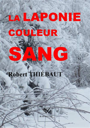 La Laponie couleur sang - Robert Thiébaut