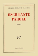 Oscillante parole : poèmes - Georges-Emmanuel Clancier