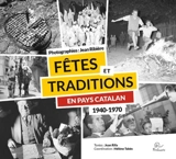 Fêtes et traditions en pays catalan : 1940-1970 - Jean Ribière