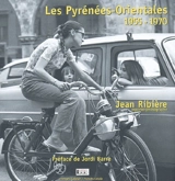 Les Pyrénées-Orientales. Vol. 2. 1955-1970. Els Pirineus Orientals. Vol. 2. 1955-1970 - Jean Ribière