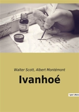Ivanhoé : Une épopée médiévale de chevalerie et de conflits culturels - Scott, Walter