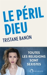 Le péril Dieu : toutes les religions sont sexistes - Tristane Banon