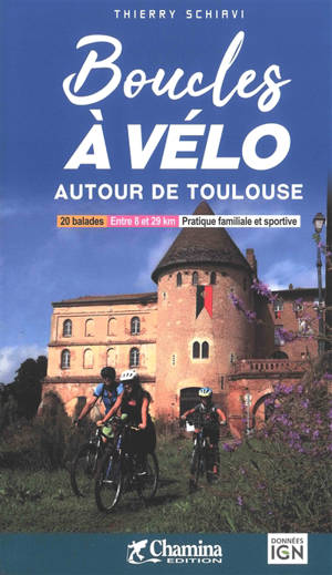 Boucles à vélo autour de Toulouse : 20 balades, entre 8 et 29 km, pratique familiale et sportive - Thierry Schiavi