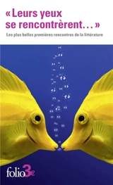 Leurs yeux se rencontrèrent... : les plus belles premières rencontres de la littérature