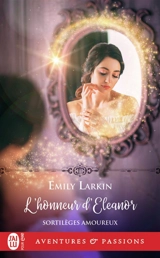 Sortilèges amoureux. Vol. 3. L'honneur d'Eleanor - Emily Larkin