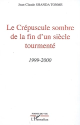 Le crépuscule sombre de la fin d'un siècle tourmenté : 1999-2000 - Jean-Claude Shanda Tonme