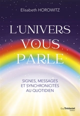 L'Univers vous parle : signes, messages et synchronicités au quotidien - Elisabeth Horowitz